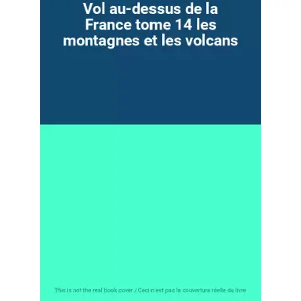 Vol Au-Dessus De La France Tome 14 Les Montagnes Et Les Volcans-image