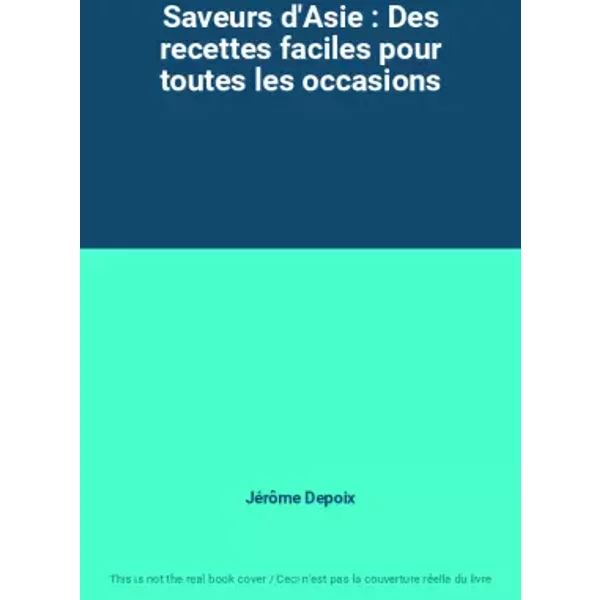 Saveurs D'asie : Des Recettes Faciles Pour Toutes Les Occasions - JéRôMe Depoix-image