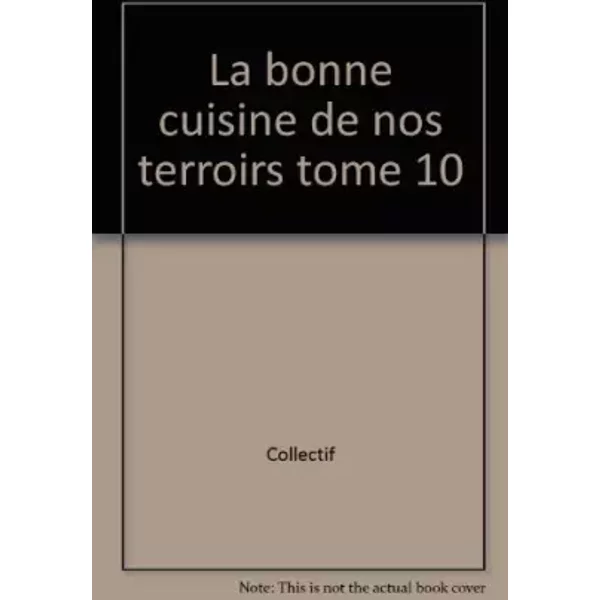 La Bonne Cuisine De Nos Terroirs Tome 10 - Collectif-image