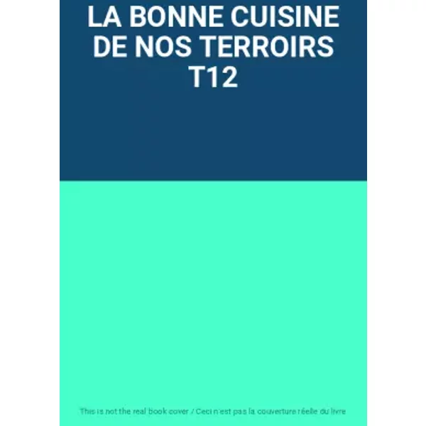 LA BONNE CUISINE DE NOS TERROIRS T12