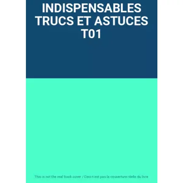 Indispensables Trucs Et Astuces T01-image
