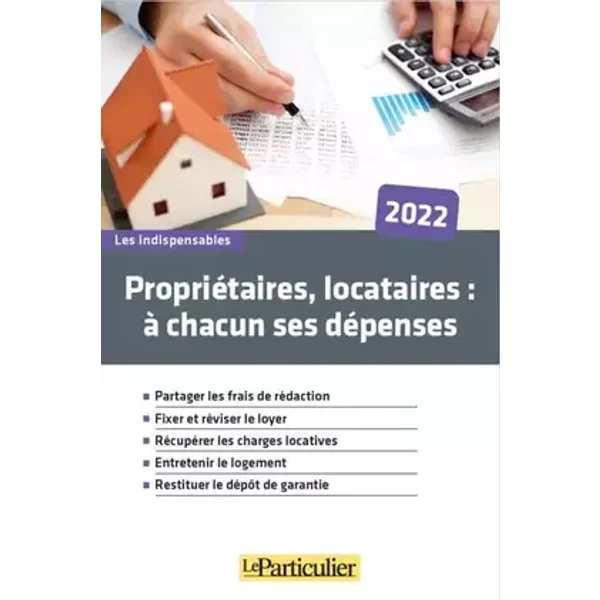 Propriétaires, locataires: à chacun ses dépenses 2022 - Le Particulier Editions