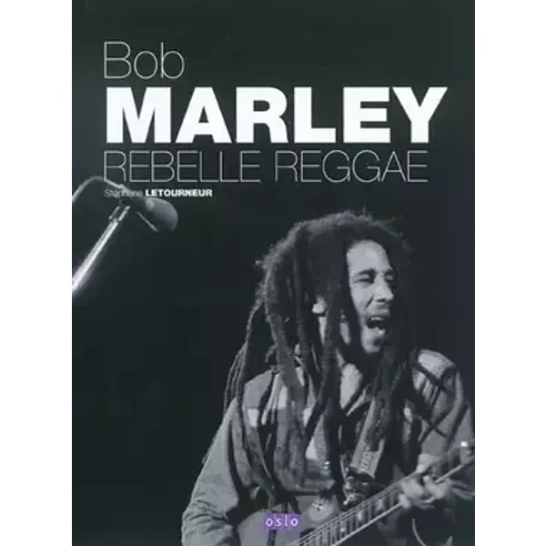 Bob Marley, rebelle reggae - Stéphane Letourneur