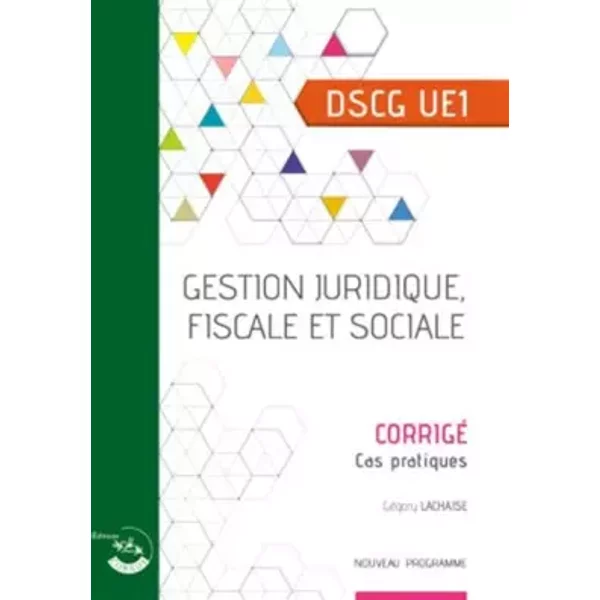 Gestion juridique, fiscale et sociale DSCG 1: Corrigé, cas pratiques - Grégory Lachaise, Bertrand Beringer, Alice Polynice