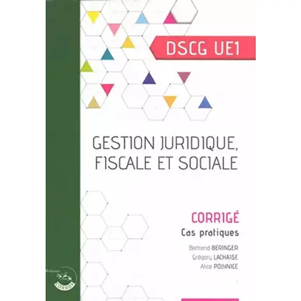 Gestion juridique, fiscale et sociale - Corrigé: Cas pratiques. DSCG UE1 - Bertrand Beringer, Grégory Lachaise, Alice Polynice