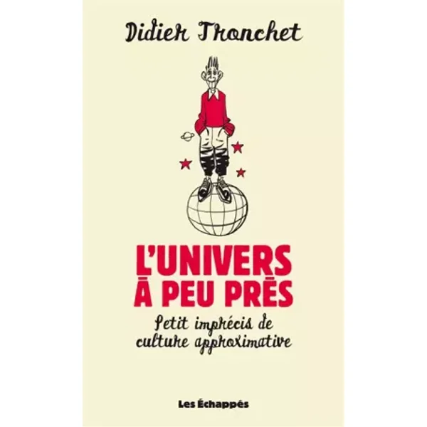 L'Univers à peu près. Petit imprécis de culture approximative - Didier Tronchet