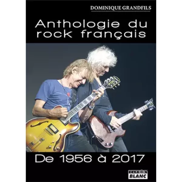 Anthologie du rock français De 1956 à 2017 - Dominique Grandfils