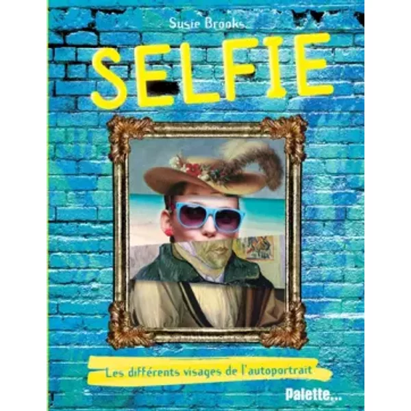 Selfie : Les différents visages de l'autoportrait - Susie Brooks, Benjamin Kuntzer