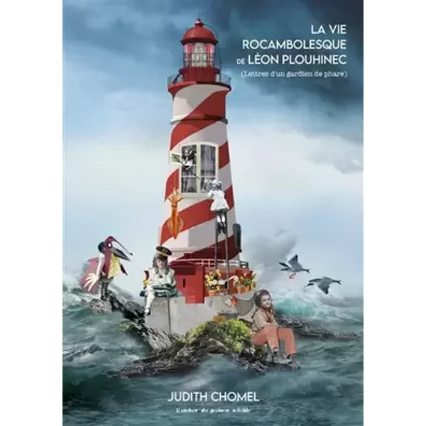 La vie rocambolesque de Léon Plouhinec: (Lettres d’un gardien de phare) - Judith Chomel