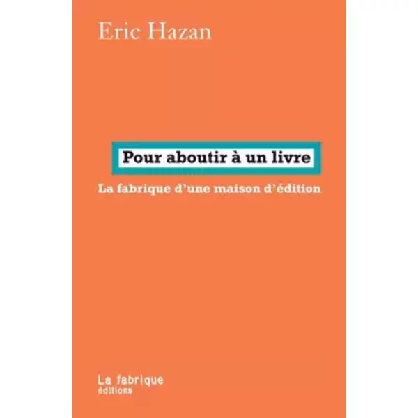 Pour aboutir à un livre - Eric Hazan, Ernest Moret