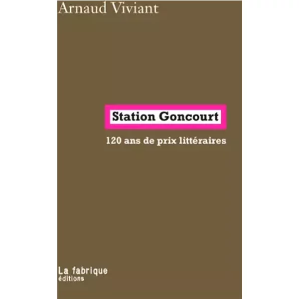 Station Goncourt: 120 ans de prix littéraires - Arnaud Viviant
