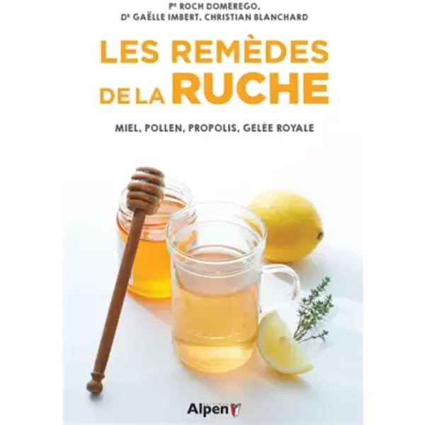 les remedes de la ruche - miel, pollen, propolis, gelee royale - DOMEREGO/BLANCHARD