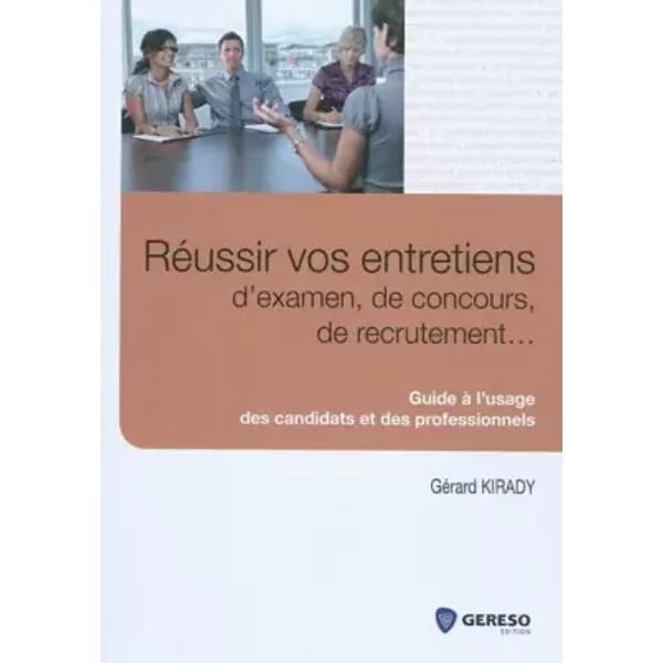 RéUssir Vos Entretiens D'examen, De Concours, De Recrutement. - Guide à L'usage Des Candidats Et Des Professionnels - GéRard Kirady-image