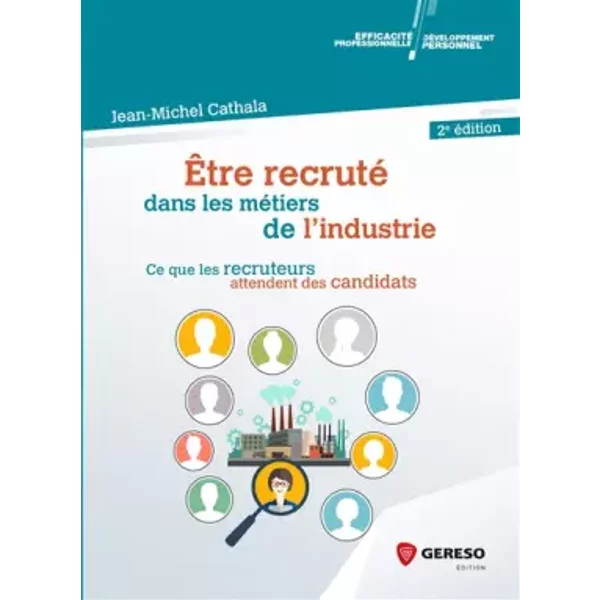 Etre Recrute Dans Les Metiers De L Industrie: Ce Que Les Recruteurs Attendent Des Candidats - Cathala JEAN-MICHEL-image
