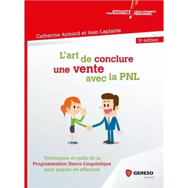 L'art de conclure une vente avec la PNL: Techniques et outils de la Programmation Neuro-Linguistique pour gagner en efficacité - Jean Laplante, Catherine Aymard
