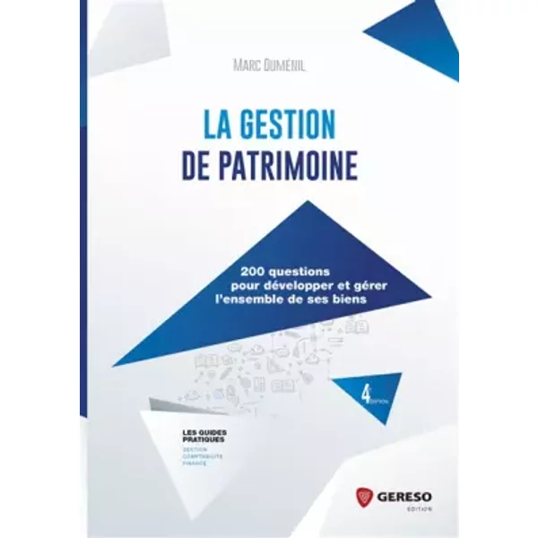 La gestion de patrimoine: 200 questions pour développer et gérer l'ensemble de ses biens - Marc Dumenil