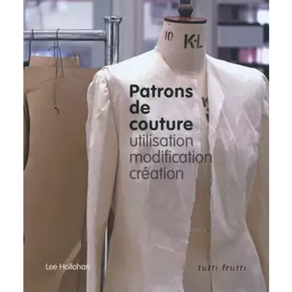 Patrons de couture: utilisation, modification, création - Lee Hollahan, Cécile Capilla