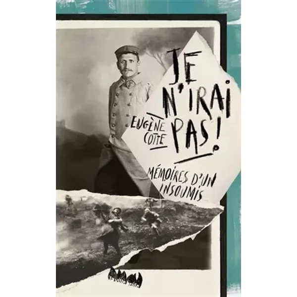 Je n'irai pas ! : Mémoires d'un insoumis - Eugène Cotte, Philippe Worms, Guillaume Davranche