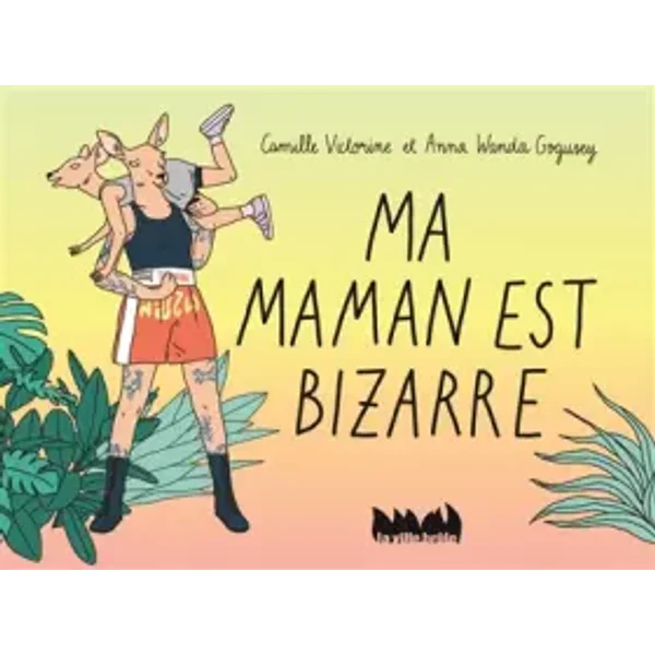 Ma maman est bizarre - Camille Victorine, Anna Wanda Gogusey