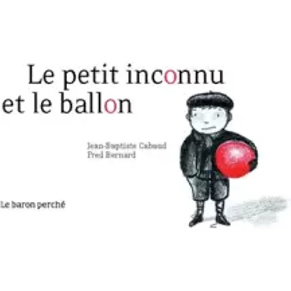 Le Petit Inconnu Au Ballon - Jean-Baptiste Cabaud Et FréDéRic Bernard-image