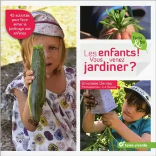 Les enfants ! Vous venez jardiner ?: 45 activités pour faire aimer le jardinage aux enfants - Ghislaine Deniau, Jean-Jacques Raynal