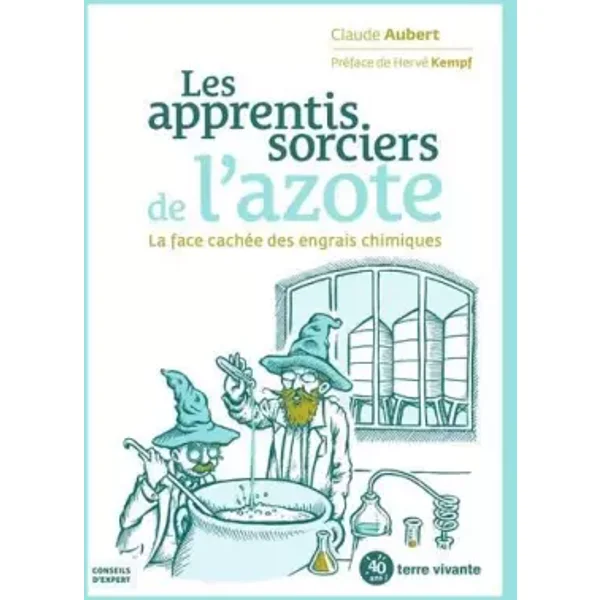 Les apprentis sorciers de l'azote: La face cachée des engrais chimiques - Claude Aubert