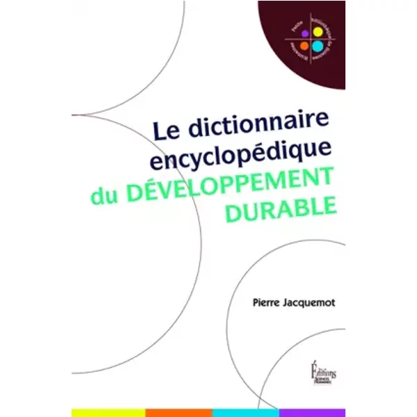 Le dictionnaire encyclopédique du développement durable - Pierre Jacquemot, Véronique Bedin