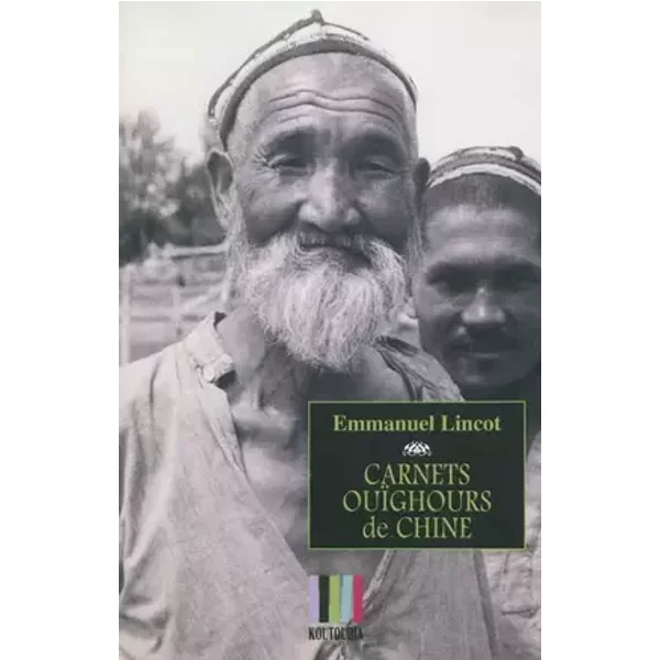 Carnets ouïghours de Chine - Emmanuel Lincot