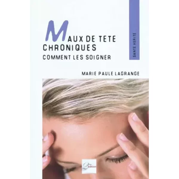 Maux De TêTe Chroniques: Comment Les Soigner. TéMoignages, Pathologies Et Techniques AdaptéEs. - Marie-Paule Lagrange-image