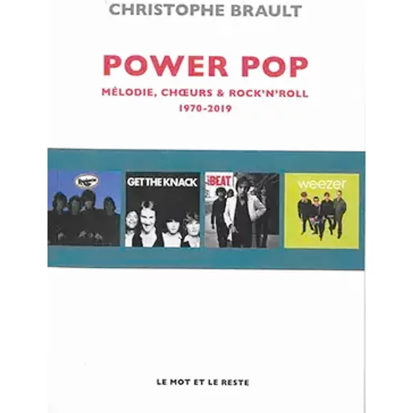 Power pop: Mélodies, choeurs & rock'n'roll, 1970-2019 - Christophe Brault