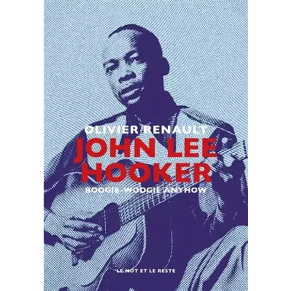 John Lee Hooker: Boogie-woogie anihow - Olivier Renault
