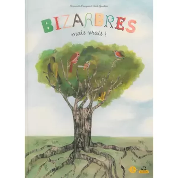 Bizarbres mais vrais ! - Bernadette Pourquie, Cecile Gambini