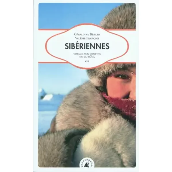 Sibériennes : Voyage aux confins de la taïga - Géraldine Bérard, Valérie François