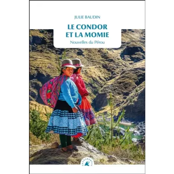Le Condor Et La Momie : Nouvelles Du PéRou - Julie Baudin-image