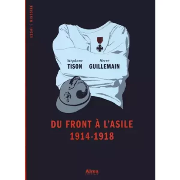 Du front à l'asile 1914-1918 - Stephane Tison, Herve Guillemain