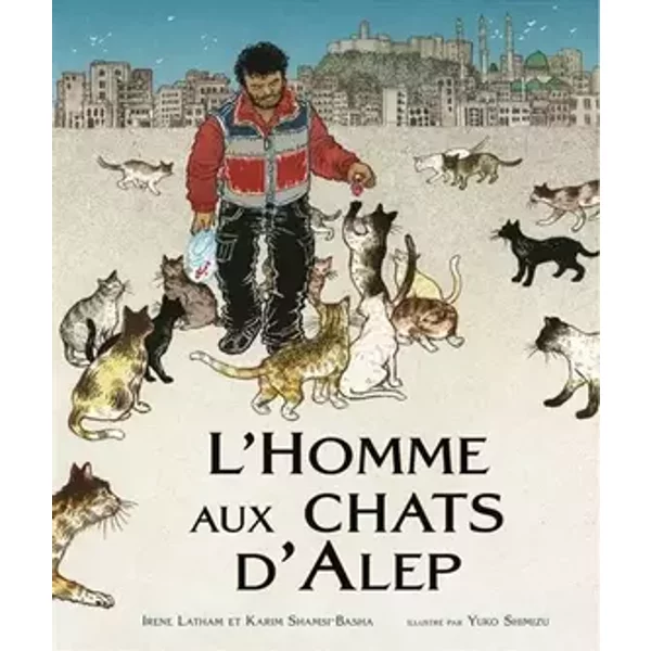 L'homme aux chats d'Alep - Irene Latham, Karim Shamsi-Basha