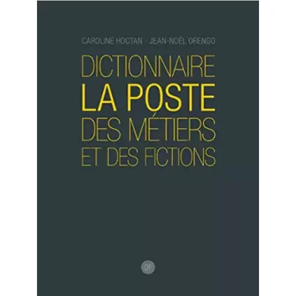 Dictionnaire La Poste des métiers et des fictions - Caroline Hoctan