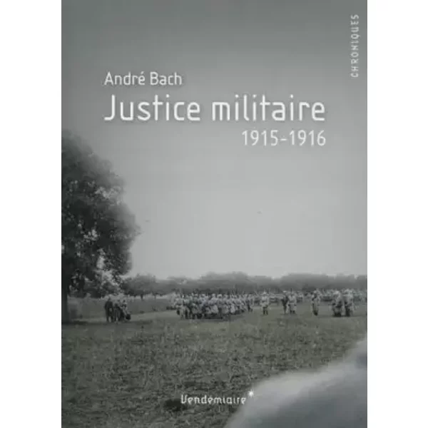 Justice militaire 1915-1916 - André Bach