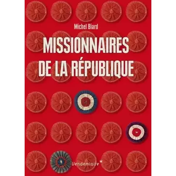 Missionnaires De La Republique - Michel Biard