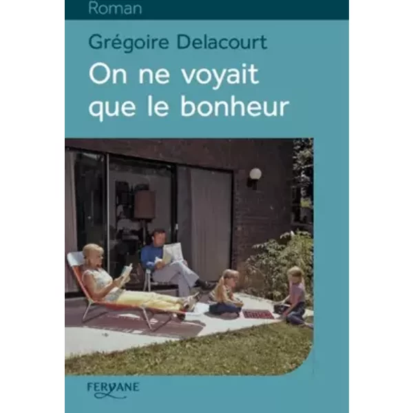On ne voyait que le bonheur - Grégoire Delacourt