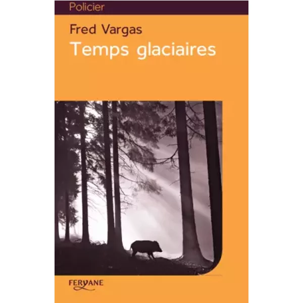 Temps glaciaires - Fred Vargas