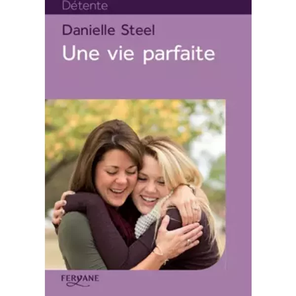 Une vie parfaite - Danielle Steel, Nelly Ganancia