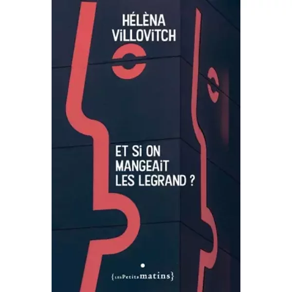 Et si on mangeait les Legrand ? - Hélèna Villovitch