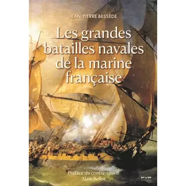 Les grandes batailles navales de la marine française - Jean-Pierre Bessède