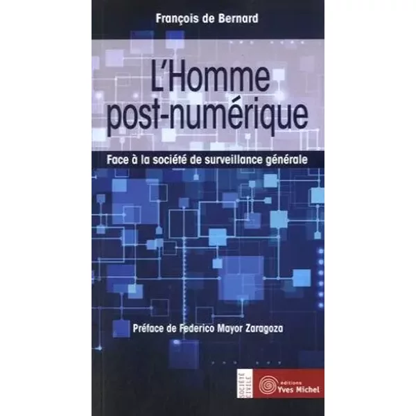 L'homme post-numérique : Face à la société de surveillance générale - François de Bernard