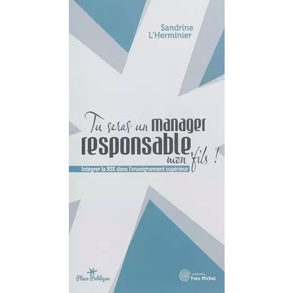 Tu seras un manager responsable mon fils: Intégrer la RSE dans l'enseignement supérieur - Sandrine L'Herminier