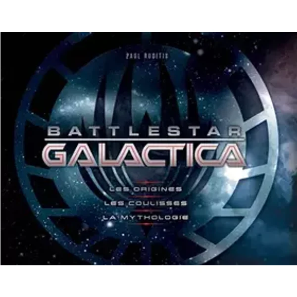 Battlestar Galactica : Les Origines, les coulisses, la mythologie - Paul Ruditis