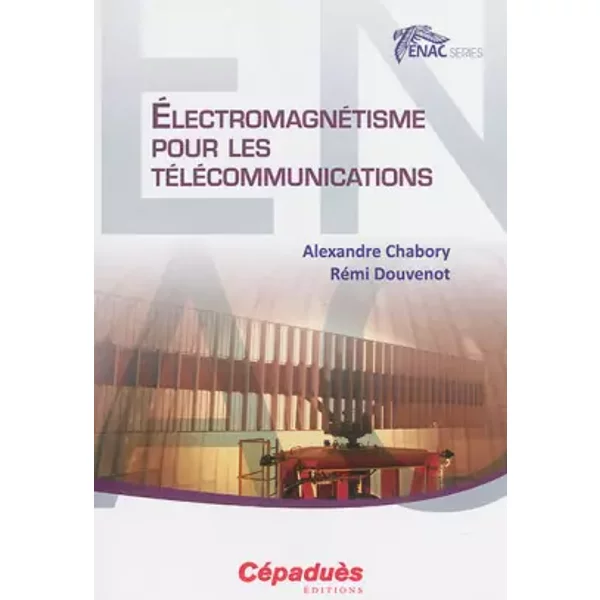Electromagnétisme pour les télécommunications - Alexandre Chabory, Rémi Douvenot