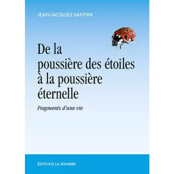 De La PoussièRe Des éToiles à La PoussièRe éTernelle: Fragments D'une Vie - Jean-Jacques Santini-image