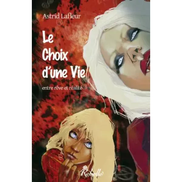 Le Choix D'une Vie Entre Reve Et Realite - Lafleur Astrid-image